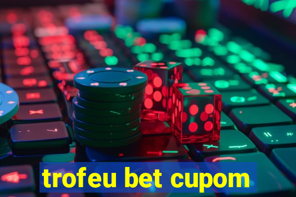 trofeu bet cupom